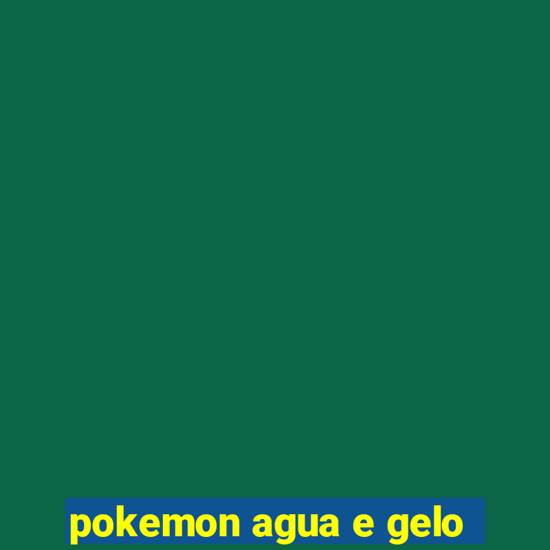 pokemon agua e gelo